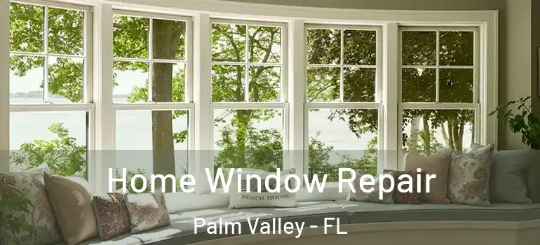  Home Window Repair Palm Valley - FL