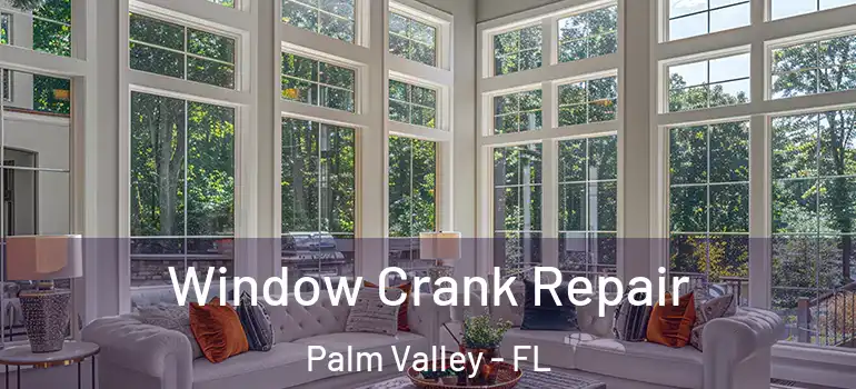  Window Crank Repair Palm Valley - FL
